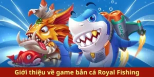 Tham Gia Ngay Bắn Cá Royal Fishing BJ88 Để Săn Thưởng Khủng